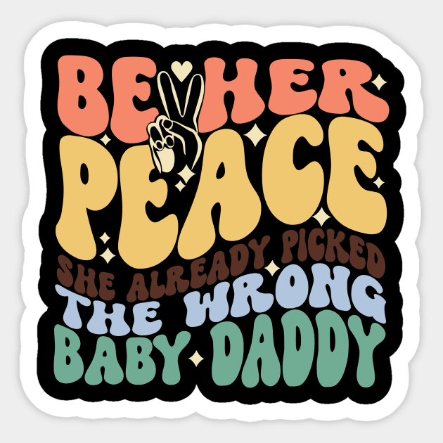 Be Her Peace She Already Picked The Wrong Baby Daddy Sticker by Jack A. Bennett